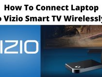 How to Connect Laptop to Vizio Smart TV Wirelessly – Here’s The Simple Methods in 2022