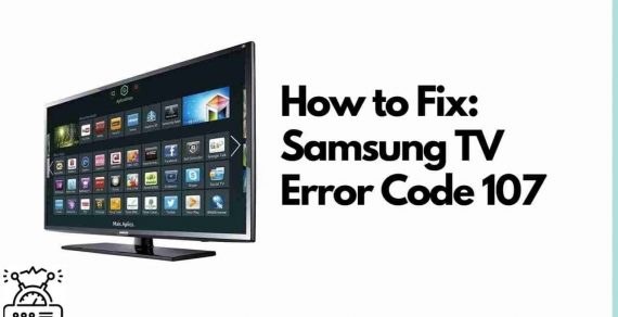 How to Fix Samsung Smart TV Error Code 107 in 2023[Latest]